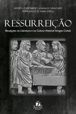 Ressurreição - Recepções na Literatura e na Cultura Material Antigas Cristãs