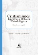 Cristianismos. Questões e Debates Metodológicos - Edição Revista e Ampliada