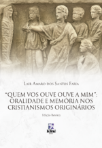 "Quem vos ouve, ouve a mim": Oralidade e Memória nos Cristianismos Originários