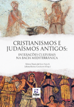 Cristianismos e Judaísmos Antigos: Interações Culturais na Bacia Mediterrânica